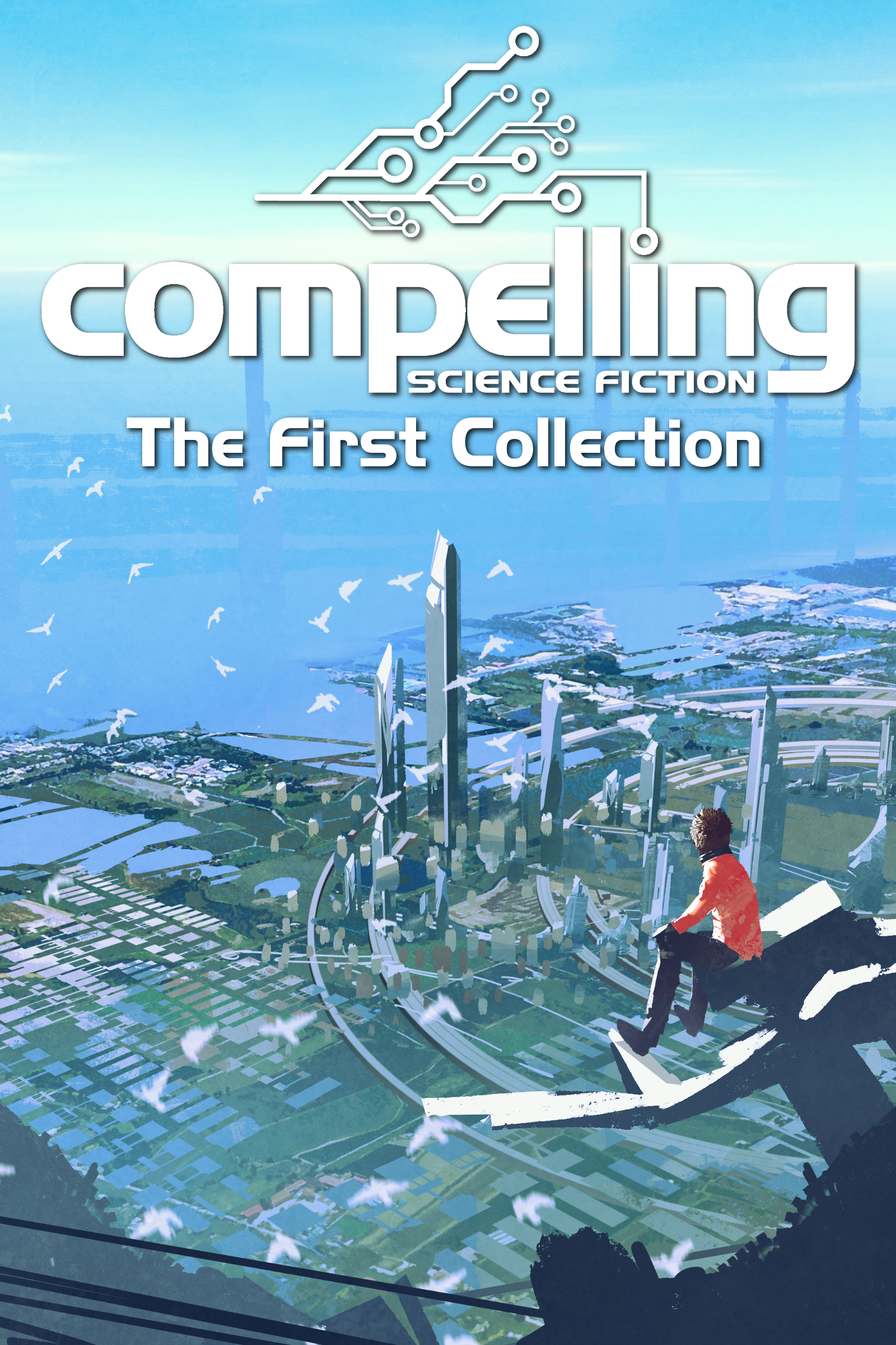 Compelling Science Fiction: The First Collection
